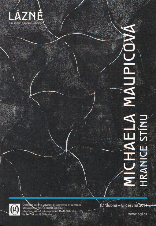 Michaela Maupicová :hranice stínu : Lázně Oblastní galerie Liberec, 10. dubna - 8. června 2014