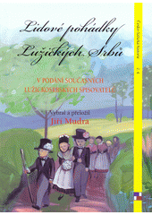 Lidové pohádky Lužických Srbů : v podání současných lužickosrbských spisovatelů  (odkaz v elektronickém katalogu)