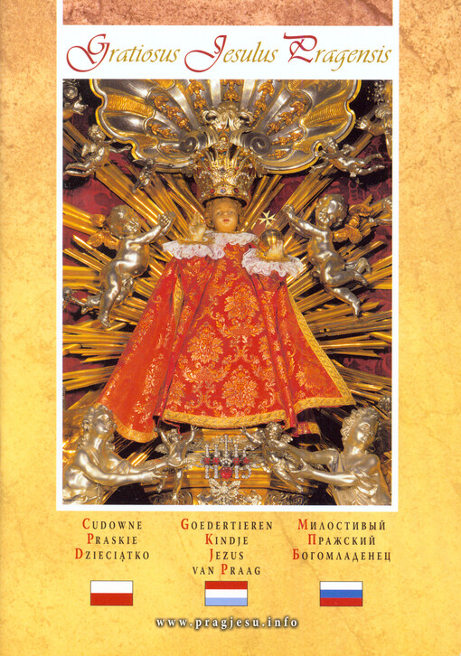 Gratiosus Jesulus Pragensis = Cudowne Praskie Dzieciątko = Goedertieren Kindje Jezus van Praag = Milostivyj Pražskij Bogomladenec   , Wyd. 1.