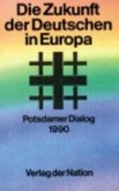 Die Zukunft der Deutschen in Europa: Potsdamer Dialog 1990 (German Edition)