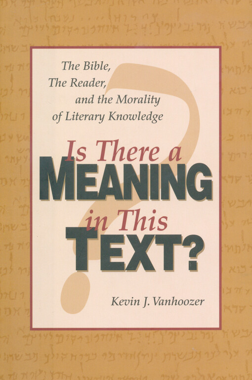 Is there a meaning in this text? : the Bible, the reader, and the morality of literary knowledge   