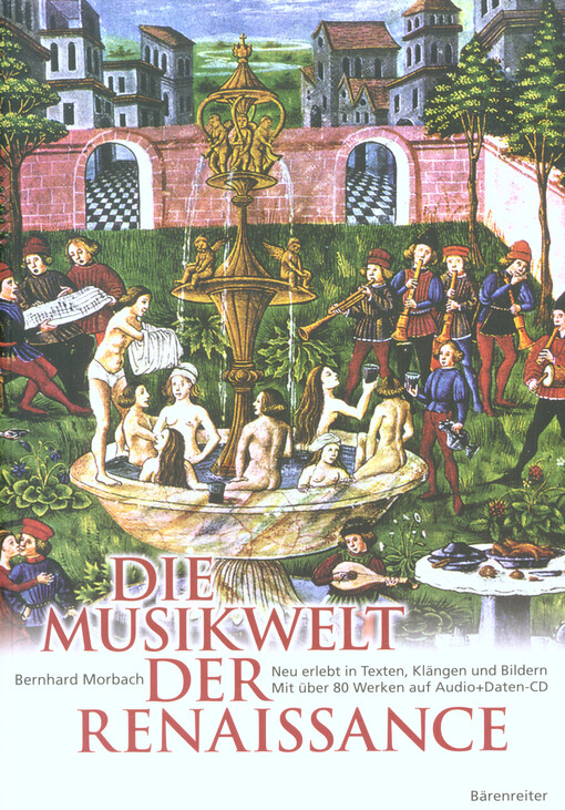 Die Musikwelt der Renaissance :neu erlebt in Texten, Klängen und Bildern : mit über 80 Kompositionen auf Audio+Daten-CD
