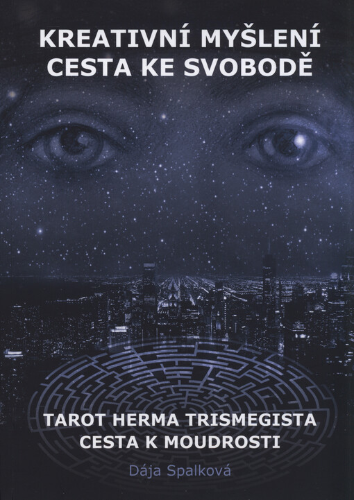 Kreativní myšlení - cesta ke svobodě : tarot Herma Trismegista - cesta k moudrosti   