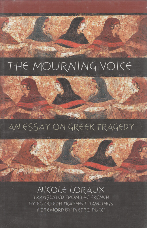 The mourning voice : an essay on Greek tragedy   