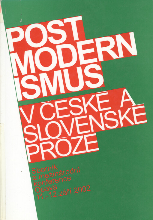 Postmodernismus v české a slovenské próze: [sborník z mezinárodní konference : Opava, 11.-12. září 2002]