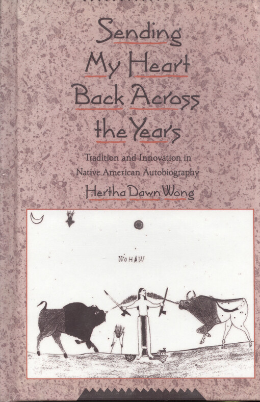 Sending my heart back across the years : tradition and innovation in native American autobiography   