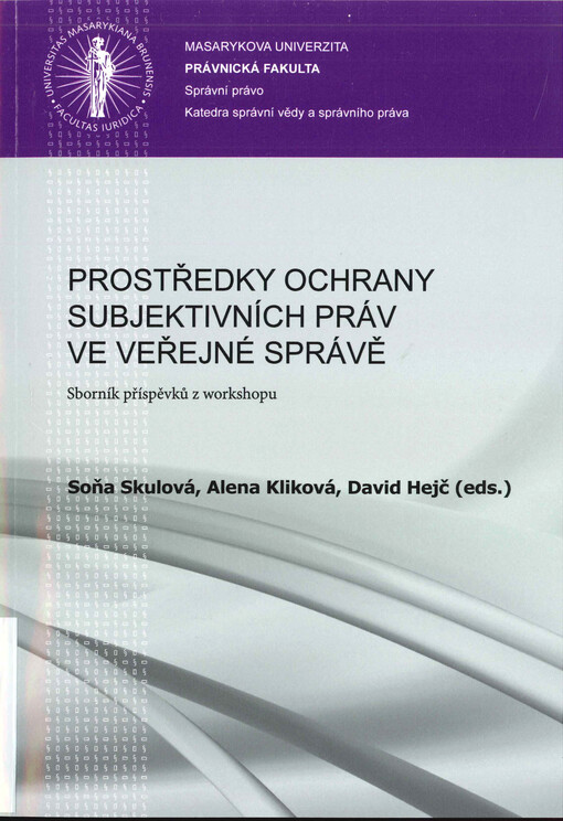 Prostředky ochrany subjektivních práv ve veřejné správě  : sborník příspěvků z workshopu 