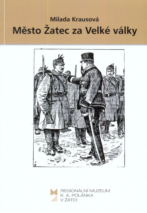 Město Žatec za Velké války :(zapomenuté příběhy nejen z městské kroniky)