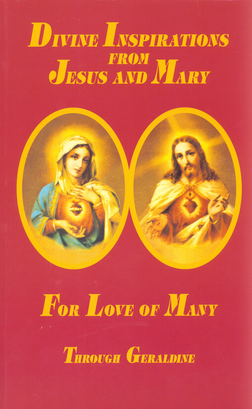 Divine inspirations from Jesus and Mary for love of many : through Geraldine   , 2nd European ed.