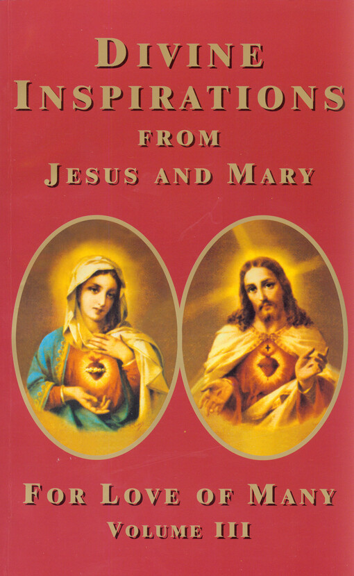 Divine inspirations from Jesus and Mary for love of many : through Geraldine. Volume III  