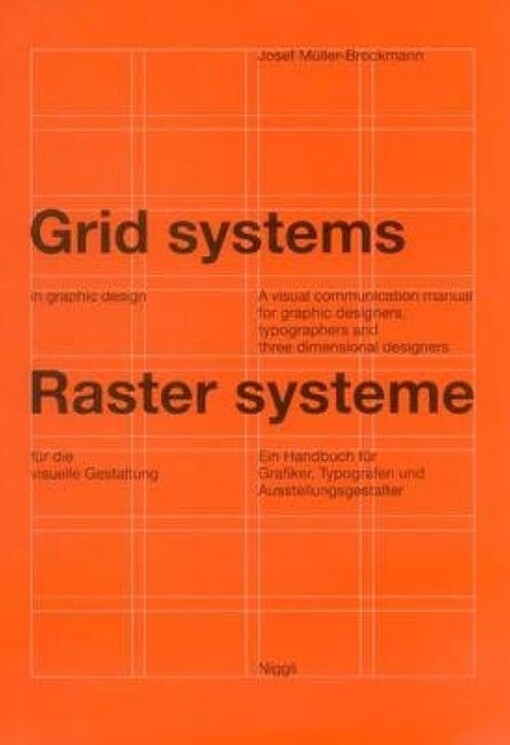 Grid systems in graphic design :a visual communication manual for graphic designers, typographers, and three dimensional designers = Raster-Systeme für die visuelle Gestaltung : ein Handbuch für Grafiker, Typografen und Ausstellunggsgestalter