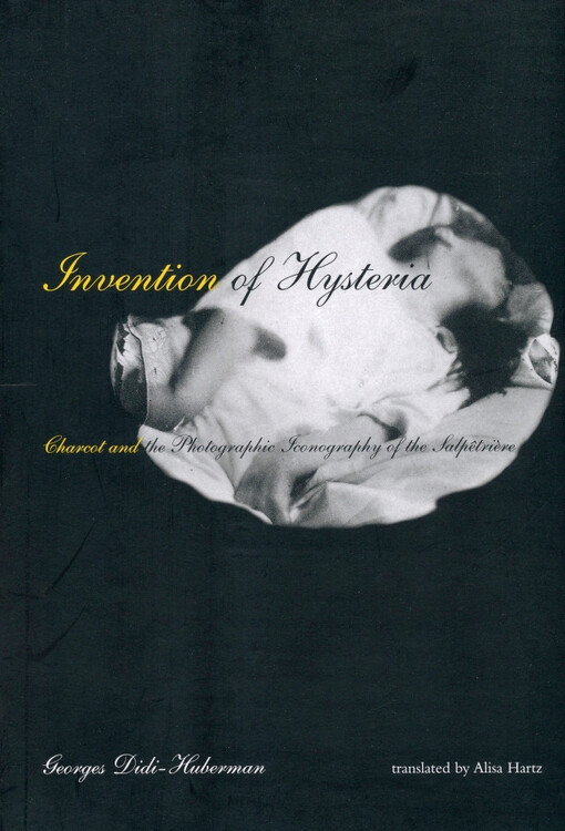 Invention of HysteriaCharcot and the photographic Iconography of the Salpêtrière