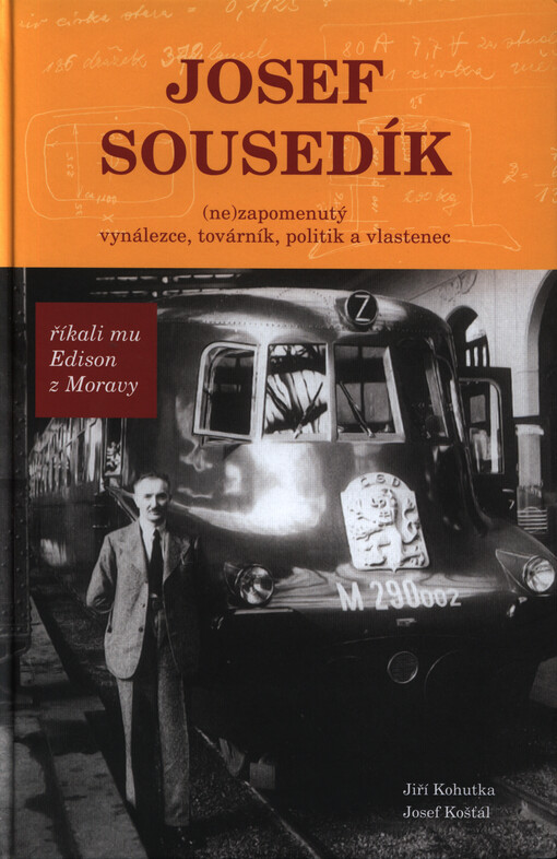 Josef Sousedík : (ne)zapomenutelný vynálezce, továrník, politik a vlastenec : říkali mu Edison z Moravy