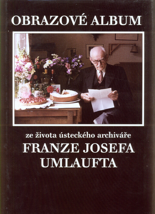 Obrazové album ze života ústeckého archiváře Franze Josefa Umlaufta