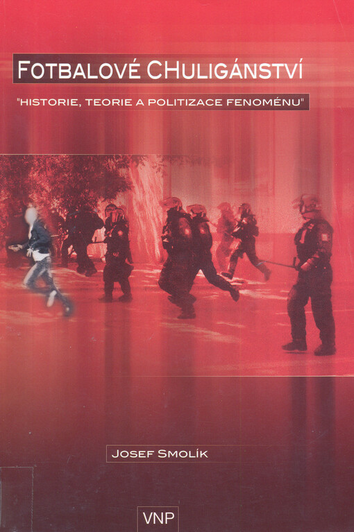 Fotbalové chuligánství : historie, teorie a politizace fenoménu