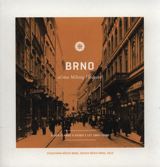 Brno očima Mileny Flodrové: výběr článků a studií z let 1964-2006