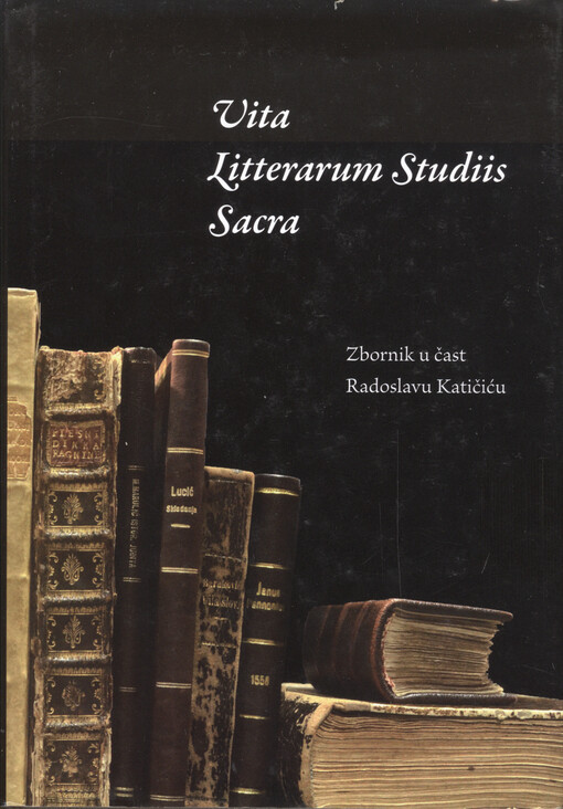 Vita litterarum studiis sacra :zbornik u čast Radoslavu Katičiću