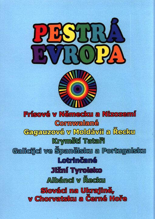Pestrá Evropa :Frísové v Německu a Nizozemí, Cornwalané, Gagauzové v Moldávii a Řecku, Krymští Tataři, Galicijci ve Španělsku a Portugalsku, Lotrinčané, Jižní Tyrolsko, Albánci v Řecku, Slováci na Ukrajině, v Chorvatsku a Černé Hoře