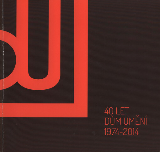 40 let :Dům umění 1974-2014