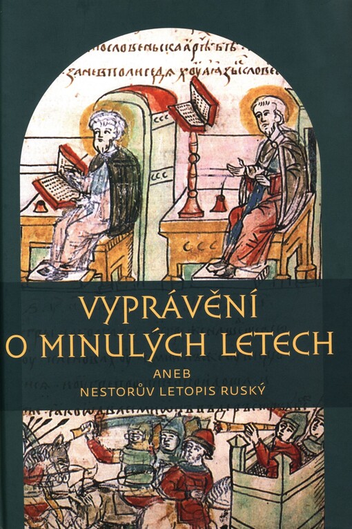 Vyprávění o minulých letech: Nestorův letopis ruský : nejstarší staroruská kronika