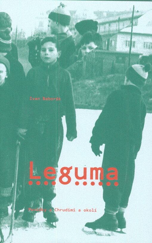 Leguma : povídky z Chrudimi a okolí   
