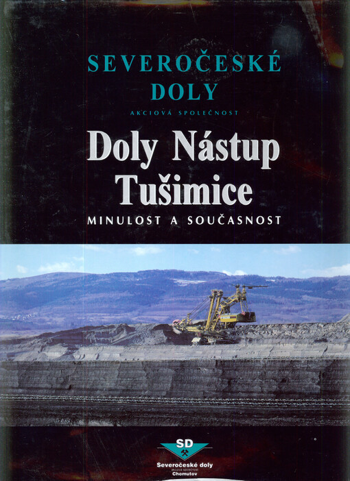 Severočeské doly, akciová společnost - Doly Nástup Tušimice : minulost a současnost   