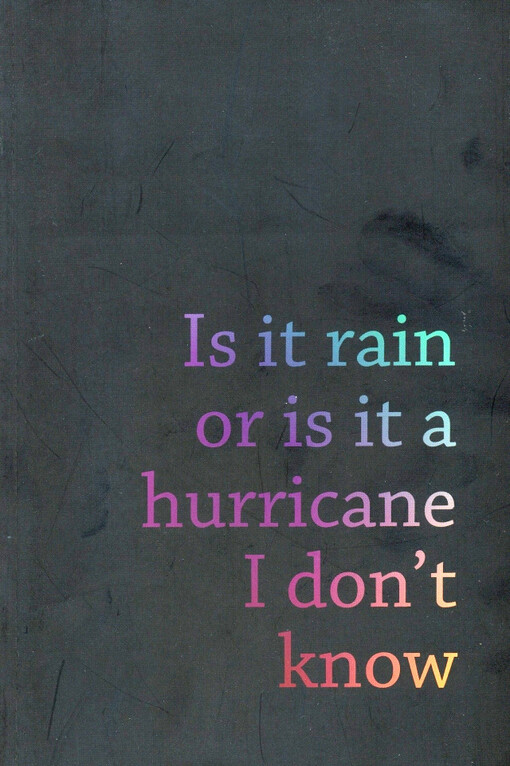 Is it rain or is it a hurricane I don't know
