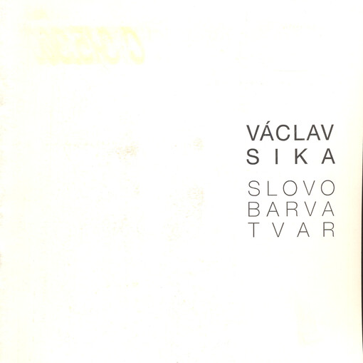 Václav Sika : slovo, barva, tvar : Galerie výtvarného umění v Hodoníně - únor - březen 1995   