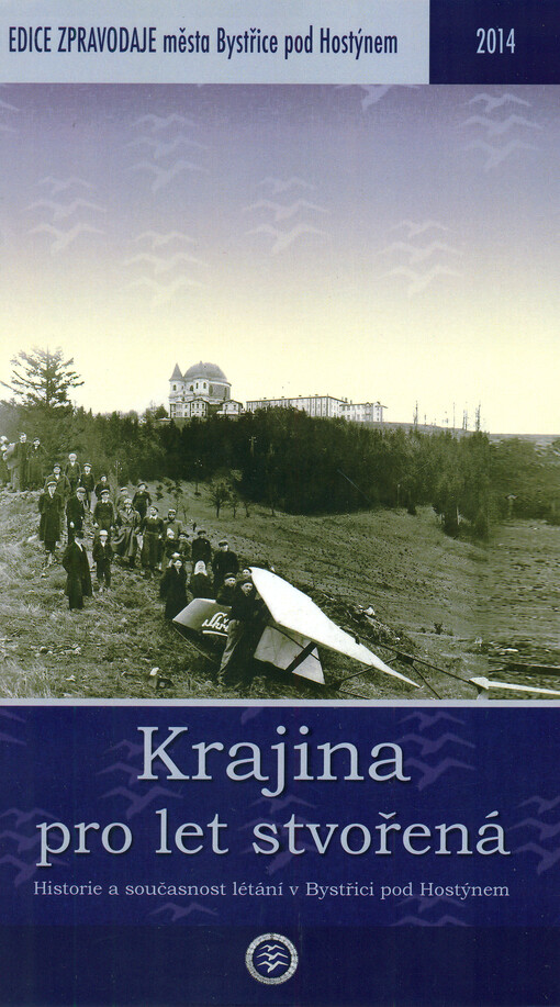 Krajina pro let stvořená : (historie a současnost létání v Bystřici pod Hostýnem)   