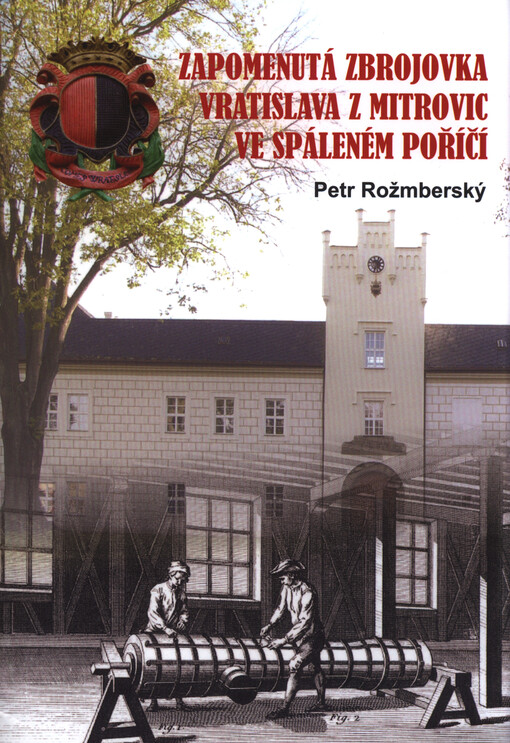 Zapomenutá zbrojovka Vratislava z Mitrovic ve Spáleném Poříčí