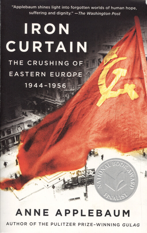 Iron curtain :the crushing of Eastern Europe 1944-1956