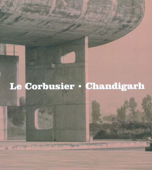 Le Corbusier : Chandigarh   