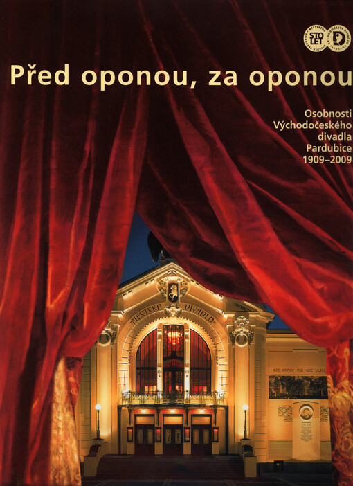 Před oponou, za oponou :osobnosti Východočeského divadla Pardubice 1909-2009