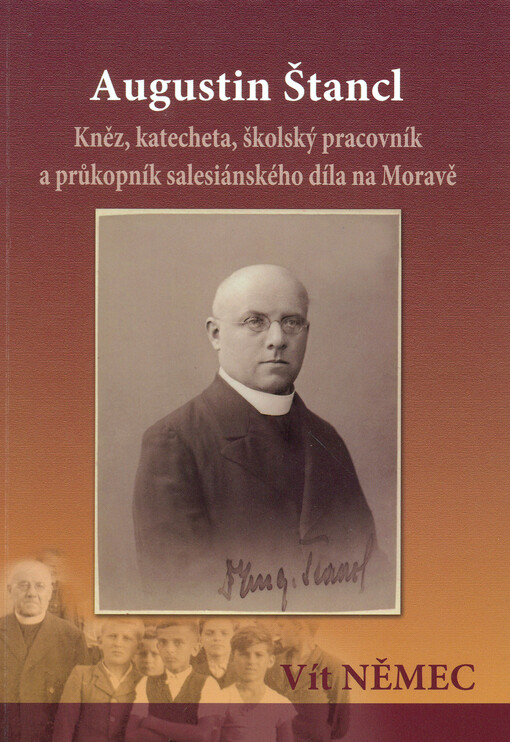 Augustin Štancl : kněz, katecheta, školský pracovník a průkopník salesiánského díla na Moravě   