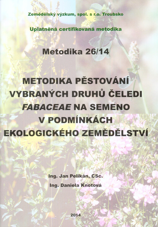 Metodika pěstování vybraných druhů čeledi Fabaceae na semeno v podmínkách ekologického zemědělství : uplatněná certifikovaná metodika   