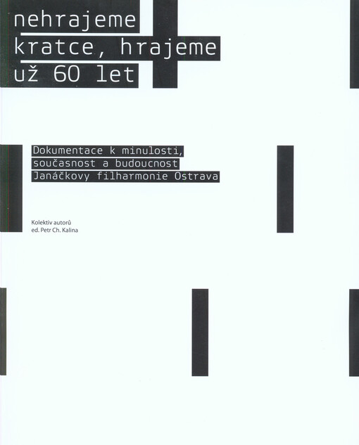 Nehrajeme kratce, hrajeme už 60 let :dokumentace k minulosti, současnost a budoucnost Janáčkovy filharmonie Ostrava