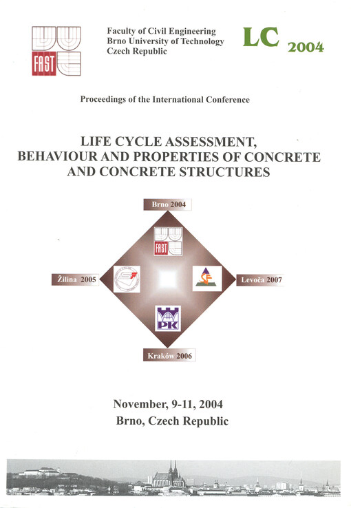 Life cycle assessment, behaviour and properties of concrete and concrete structures : November, 9-11, 2004, Brno, Czech Republic : proceedings of the international conference