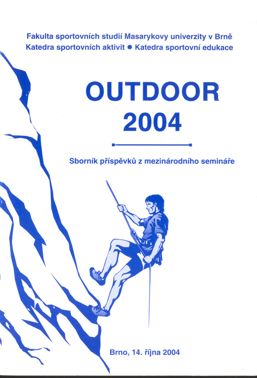 Nové poznatky a zkušenosti z pobytu a sportů v přírodě : mezinárodní seminář : 14. října 2004, Brno, Česká republika : abstrakta = New experience and knowledge from outdoor activities : international professional seminar : October 14, 2004, Brno, Czech Re