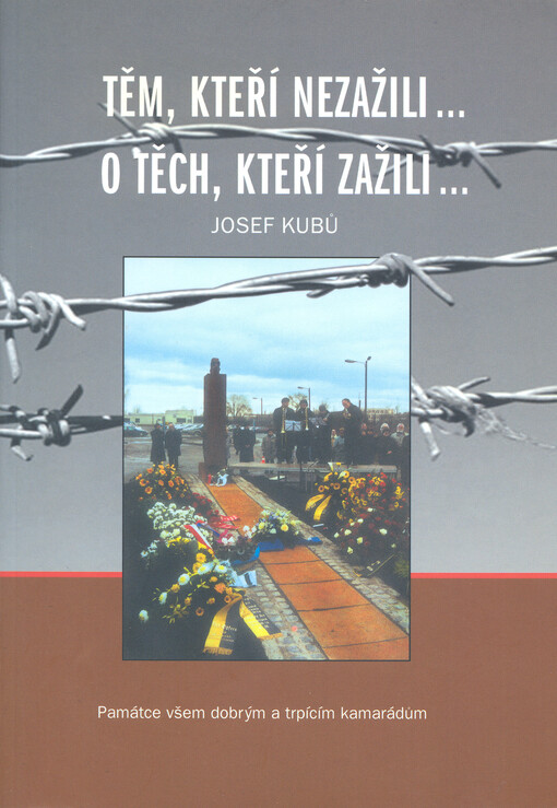 Těm, kteří nezažili-, o těch, kteří zažili: památce všem dobrým a trpícím kamarádům