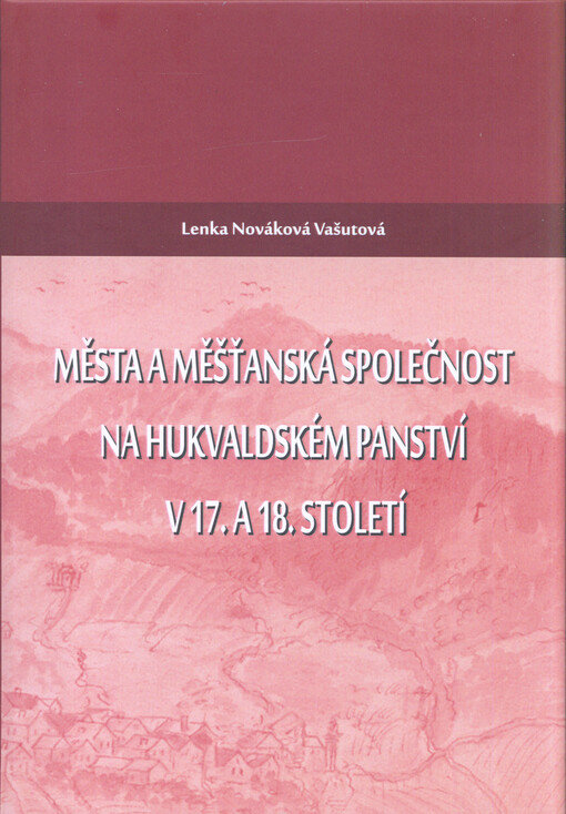 Města a měšťanská společnost na hukvaldském panství v 17. a 18. století    