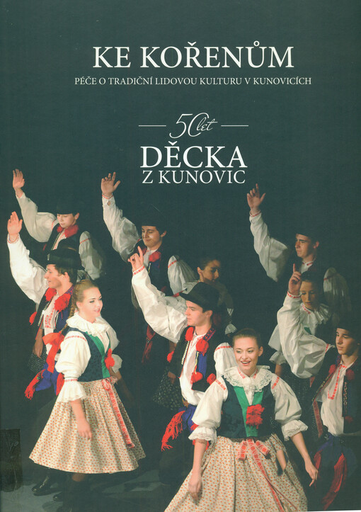 Ke kořenům : péče o tradiční lidovou kulturu v Kunovicích : Děcka z Kunovic 50 let   