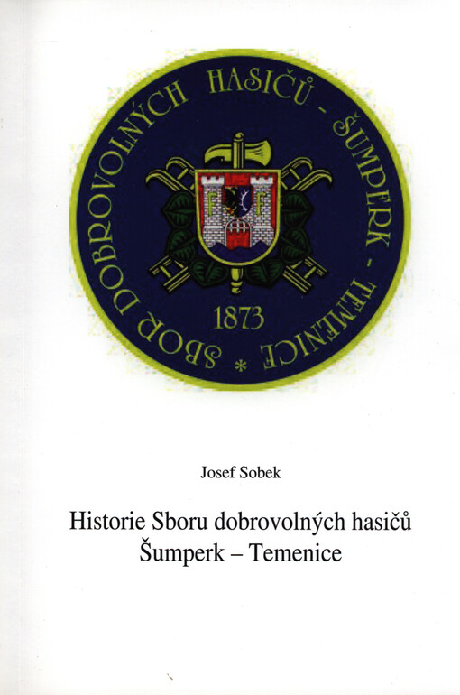 Historie Sboru dobrovolných hasičů Šumperk - Temenice :1873-2008 : 135. výročí založení SDH Šumperk - Temenice