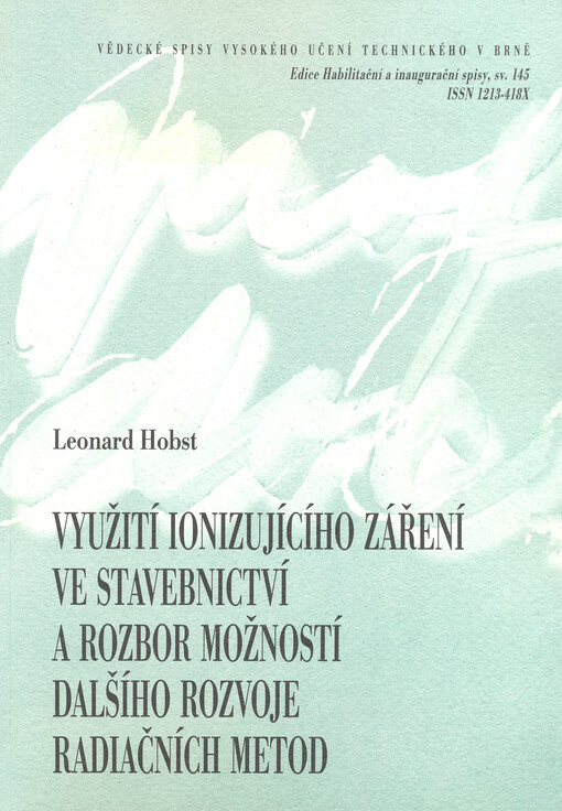 Využití ionizujícího záření ve stavebnictví a rozbor možností dalšího rozvoje radiačních metod = The use of ionising radiation in civil engineering and the analysis of possibilities for the next developement in radiation methods : zkrácená verze habilitač