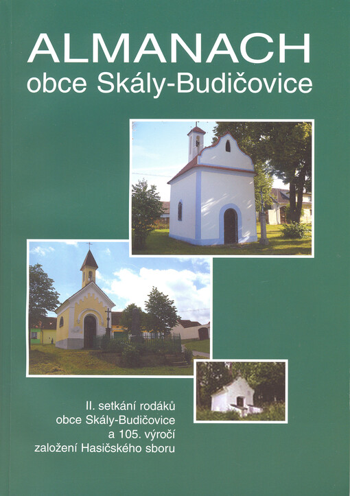 Almanach obce Skály-Budičovice : u příležitosti II. setkání rodáků obce Skály a 105. výročí založení Hasičského sboru Skály   