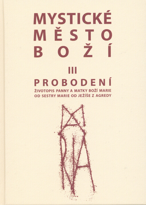 Mystické město Boží III - Probodení - Životopis Panny a Matky Boží Marie od sestry Marie od Ježíše z Agredy