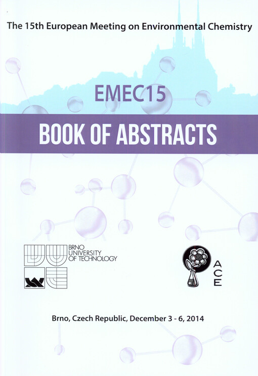 Book of abstracts : EMEC 15 Brno 2014 : the 15th European Meeting on Environmental Chemistry : Brno, Czech Republic, December 3-6, 2014   