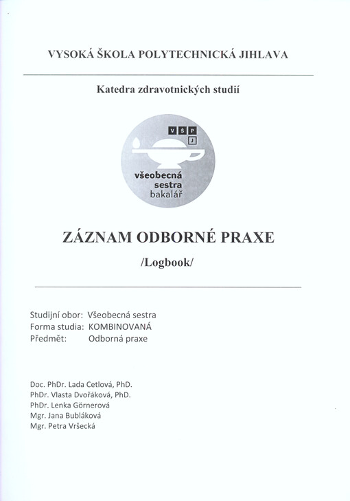 Záznam odborné praxe :(logbook) : studijní obor Všeobecná sestra, forma studia kombinovaná, předmět Odborná praxe