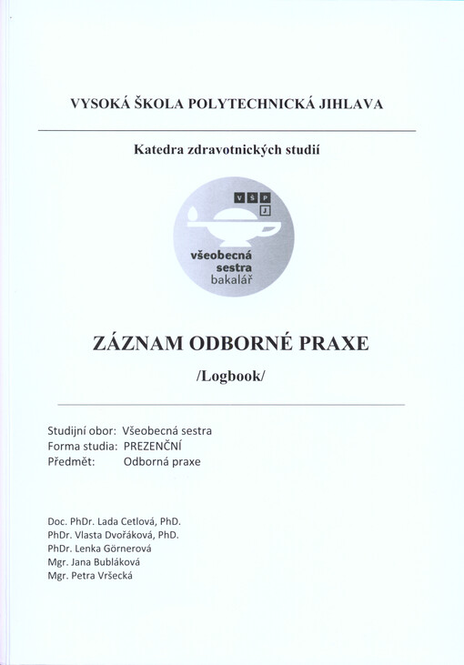 Záznam odborné praxe :(logbook) : studijní obor Všeobecná sestra, forma studia prezenční, předmět Odborná praxe