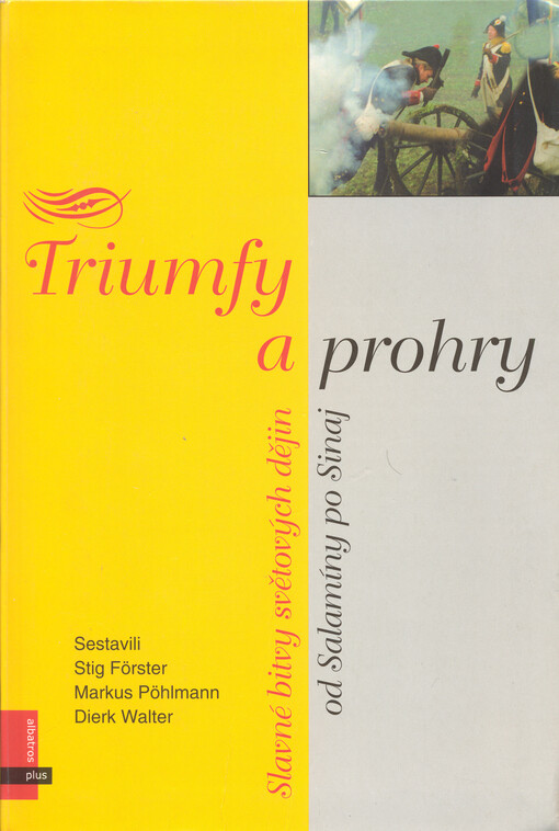 Triumfy a prohry: slavné bitvy světových dějin od Salamíny po Sinaj