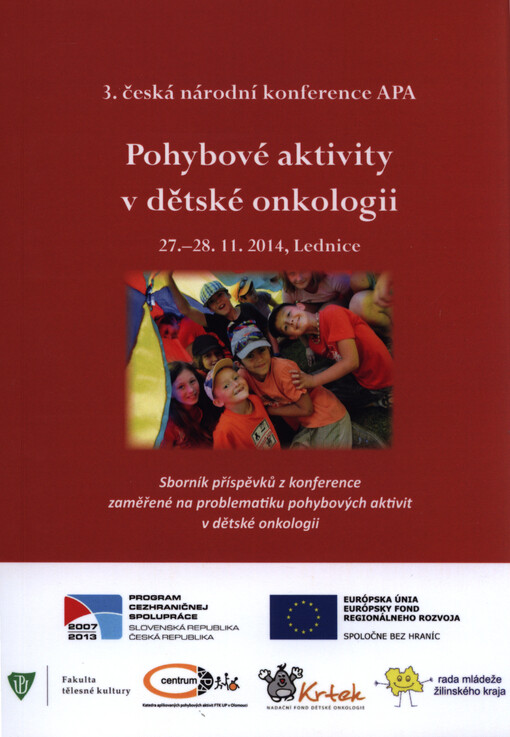 Pohybové aktivity v dětské onkologii : 3. česká národní konference APA : 27.-28.11.2014, Lednice : sborník příspěvků z konference zaměřené na problematiku pohybových aktivit v dětské onkologii   
